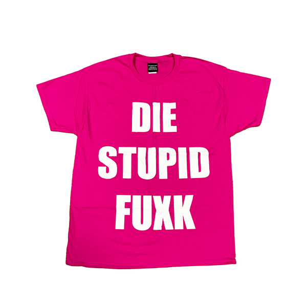 M : PINK DIE STUPID FUXK TEE